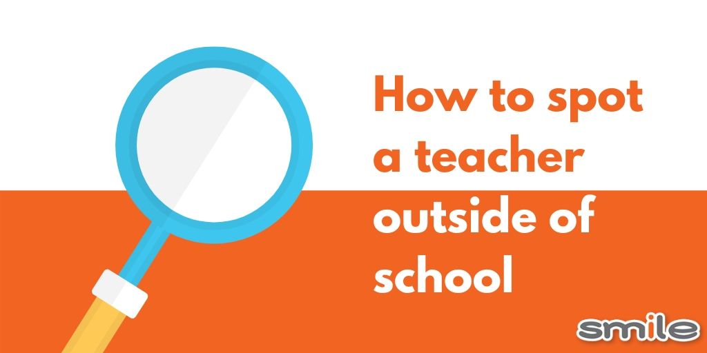 How to spot a teacher outside of school