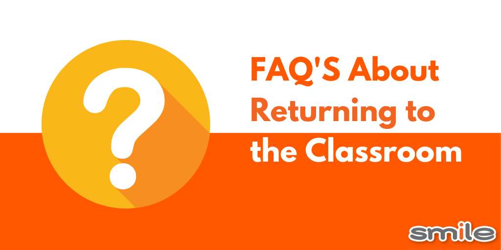 FAQ's about returning to the classroom