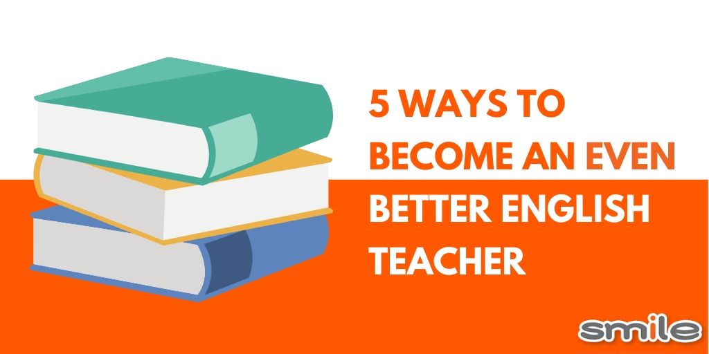 5 ways to become an even better English Teacher